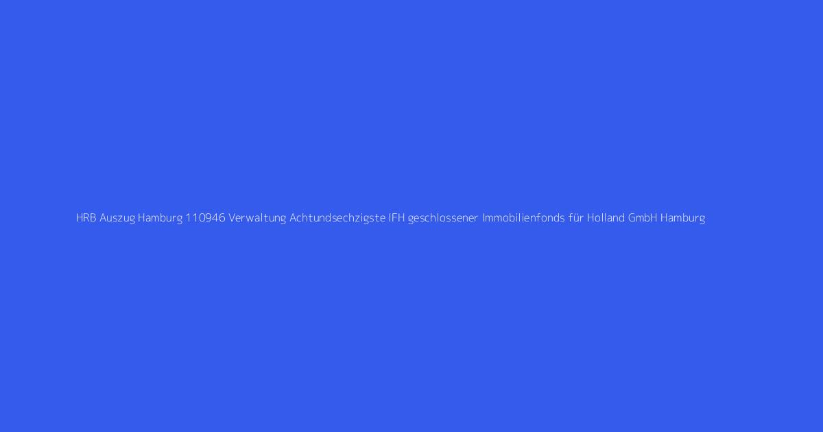 HRB Auszug Hamburg 110946 Verwaltung Achtundsechzigste IFH geschlossener Immobilienfonds für Holland GmbH Hamburg